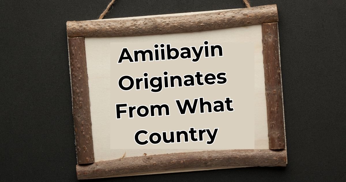 Amiibayin Originates from What Country